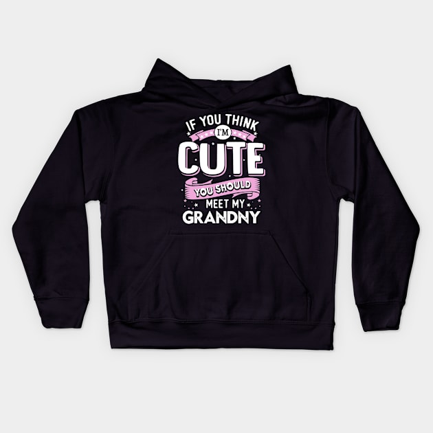 If You Think I’m Cute You Should Meet My Grandny Kids Hoodie by jonetressie